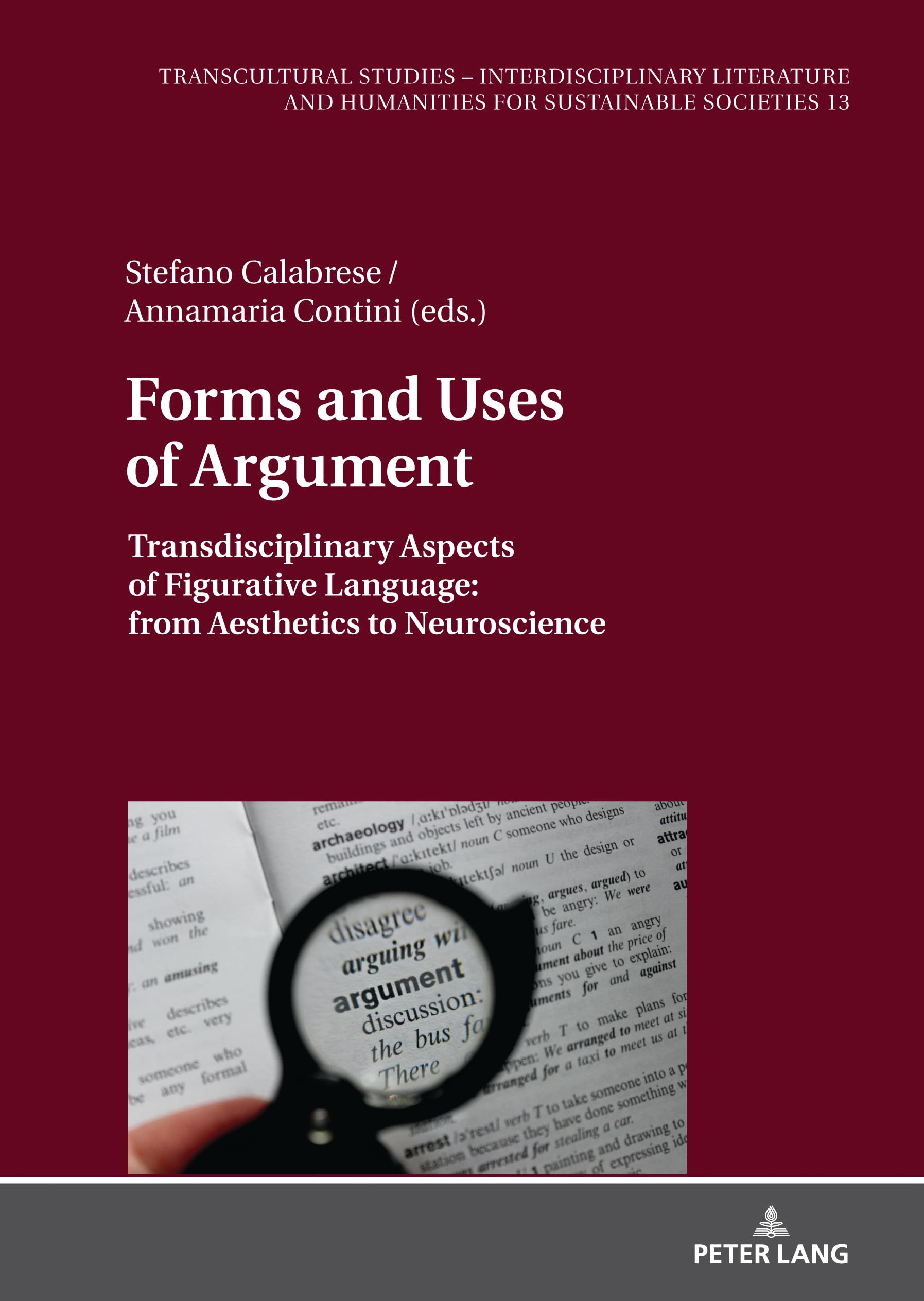 Forms and Uses of Argument: Transdisciplinary Aspects of Figurative Language: from Aesthetics to Neuroscience (Transcultural Studies – ... for Sustainable Societies, Band 13)