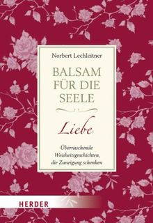 Balsam für die Seele - Liebe: Überraschende Weisheitsgeschichten, die Zuneigung schenken