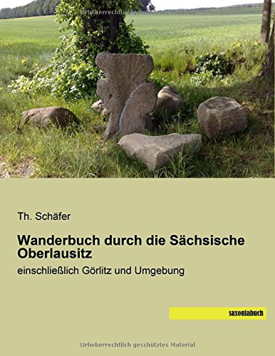 Wanderbuch durch die Saechsische Oberlausitz: einschließlich Goerlitz und Umgebung