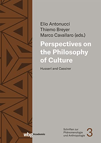 Perspectives on the Philosophy of Culture: Husserl and Cassirer (Schriften zur Phänomenologie und Anthropologie)