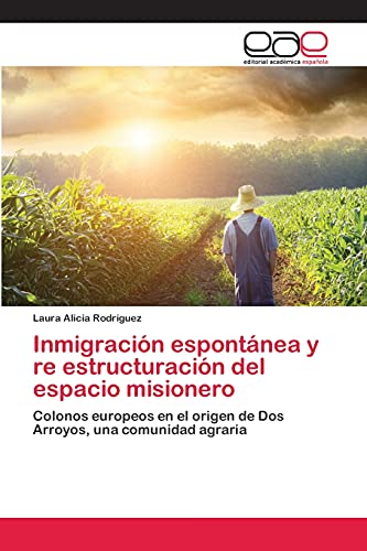 Inmigración espontánea y re estructuración del espacio misionero: Colonos europeos en el origen de Dos Arroyos, una comunidad agraria