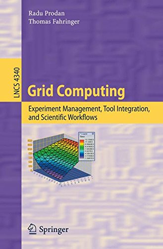 Grid Computing: Experiment Management, Tool Integration, and Scientific Workflows (Lecture Notes in Computer Science)