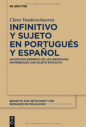 Infinitivo y sujeto en portugués y español: Un estudio empírico de los infinitivos adverbiales con sujeto explícito (Beihefte zur Zeitschrift für romanische Philologie, Band 377)
