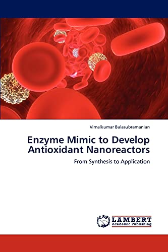 Enzyme Mimic to Develop Antioxidant Nanoreactors: From Synthesis to Application