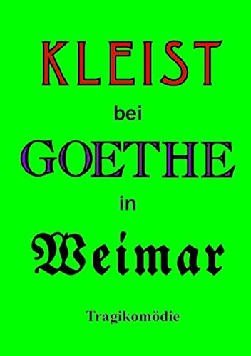 Kleist bei Goethe in Weimar: Tragikomödie