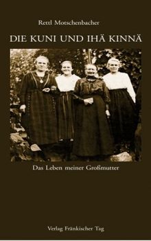 Die Kuni und ihä Kinnä: Das Leben meiner Großmutter