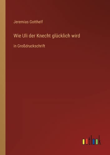 Wie Uli der Knecht glücklich wird: in Großdruckschrift