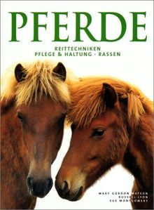 Pferde. Reittechniken, Pflege und Haltung, Rassen