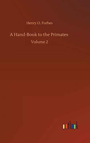A Hand-Book to the Primates: Volume 2