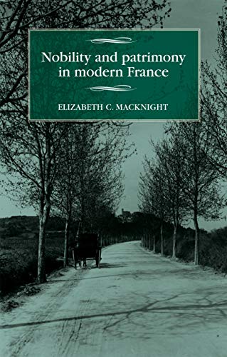 Nobility and patrimony in modern France (Studies in Modern French History Mup)