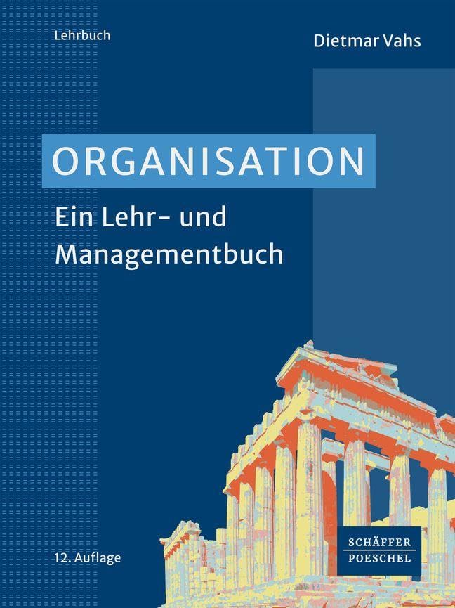 Organisation: Ein Lehr- und Managementbuch
