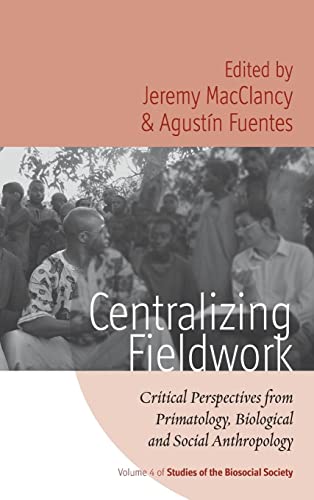 Centralizing Fieldwork: Critical Perspectives from Primatology, Biological and Social Anthropology (Studies of the Biosocial Society, Band 4)