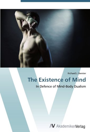 The Existence of Mind: In Defence of Mind-Body Dualism