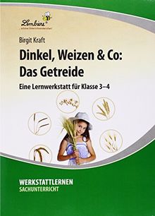 Dinkel, Weizen & Co: Das Getreide: Grundschule, Sachunterricht, Klasse 3-4