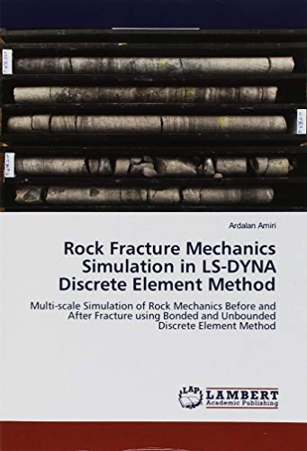 Rock Fracture Mechanics Simulation in LS-DYNA Discrete Element Method: Multi-scale Simulation of Rock Mechanics Before and After Fracture using Bonded and Unbounded Discrete Element Method