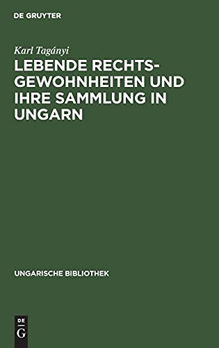 Lebende Rechtsgewohnheiten und ihre Sammlung in Ungarn (Ungarische Bibliothek, 1, 3, Band 3)
