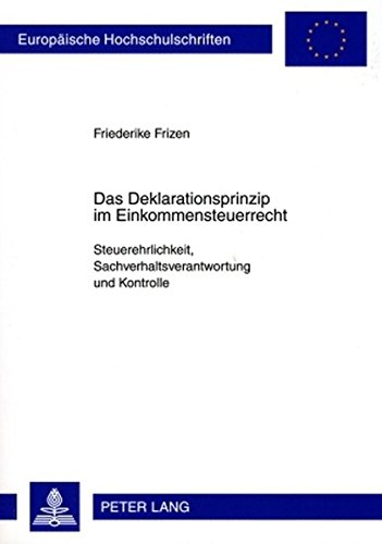 Das Deklarationsprinzip im Einkommensteuerrecht: Steuerehrlichkeit, Sachverhaltsverantwortung und Kontrolle (Europäische Hochschulschriften - Reihe II)