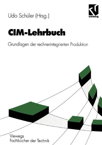CIM-Lehrbuch: Grundlagen der Rechnerintegrierten Produktion (Viewegs Fachbücher der Technik) (German Edition)