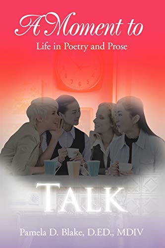 A Moment to Talk: Life in Poetry and Prose