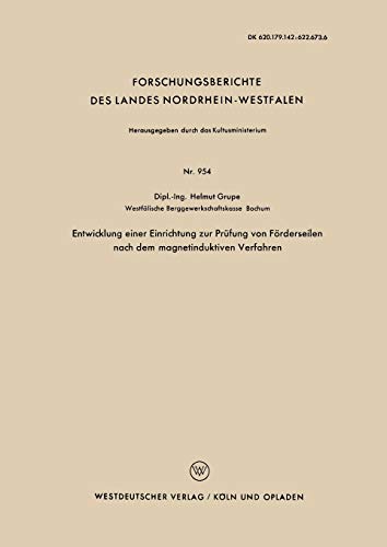 Entwicklung einer Einrichtung zur Prüfung von Förderseilen nach dem magnetinduktiven Verfahren (Forschungsberichte des Landes Nordrhein-Westfalen) ... Landes Nordrhein-Westfalen, 954, Band 954)