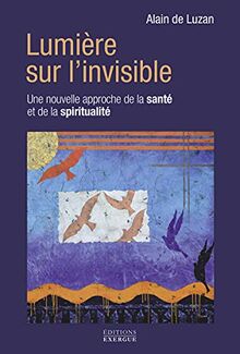 Lumière sur l'invisible : une nouvelle approche de la santé et de la spiritualité