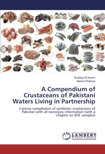 A Compendium of Crustaceans of Pakistani Waters Living in Partnership: Concise compilation of symbiotic crustaceans of Pakistan with all necessary information (with a chapter on IIOE samples)