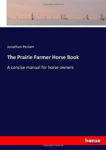 The Prairie Farmer Horse Book: A concise manual for horse owners