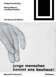 Hannes Meyers neue Bauhauslehre: Von Dessau bis Mexiko (Bauwelt Fundamente, Band 164)