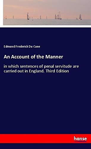 An Account of the Manner: in which sentences of penal servitude are carried out in England. Third Edition