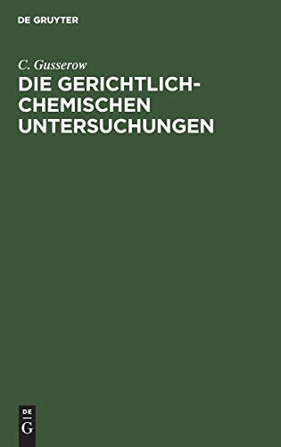 Die gerichtlich-chemischen Untersuchungen: Eine practische Anleitung für Aerzte