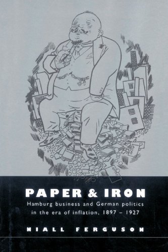 Paper and Iron: Hamburg Business and German Politics in the Era of Inflation, 1897-1927