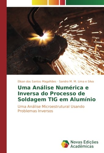 Uma Análise Numérica e Inversa do Processo de Soldagem TIG em Alumínio: Uma Análise Microestrutural Usando Problemas Inversos