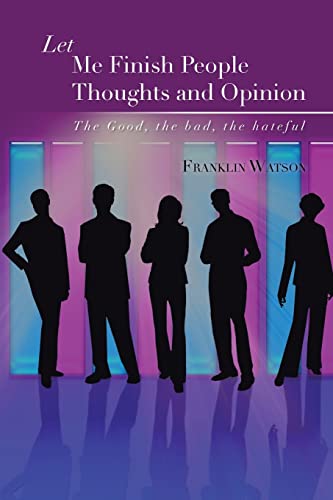 Let Me Finish People Thoughts and Opinion: The Good, the bad, the hateful