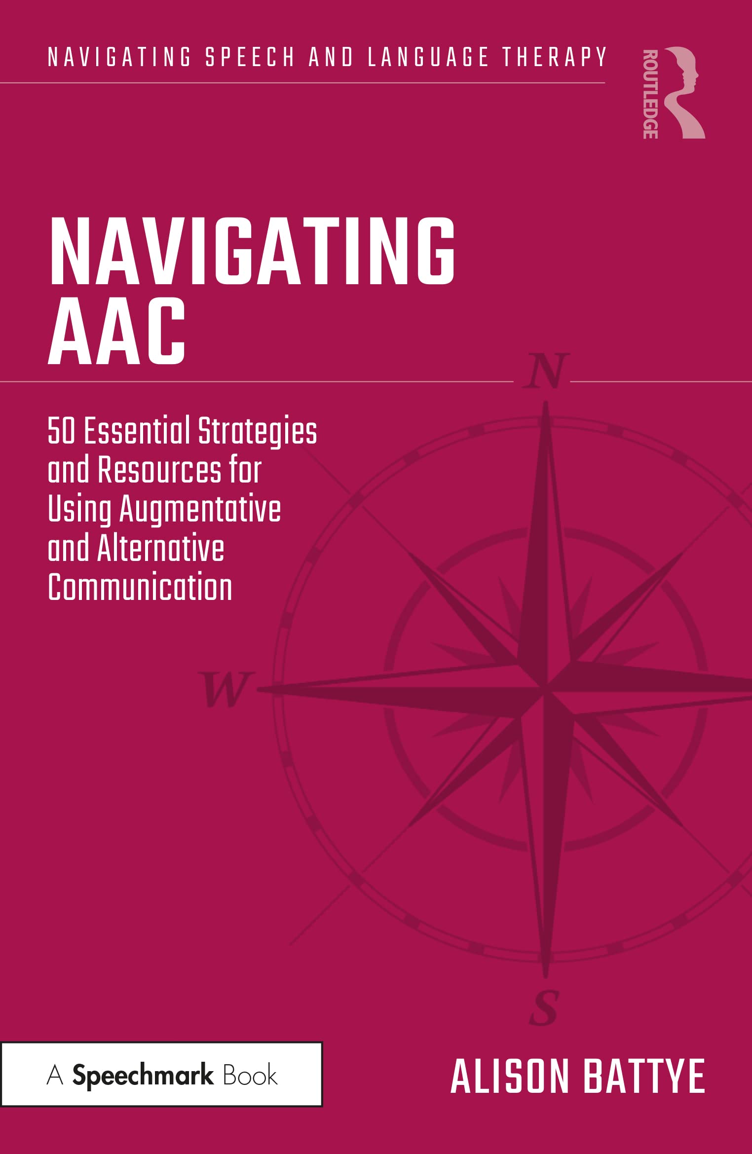 Navigating AAC: 50 Essential Strategies and Resources for Using Augmentative and Alternative Communication (Navigating Speech and Language Therapy)