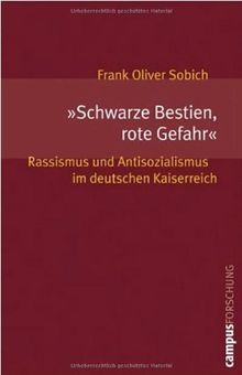 »Schwarze Bestien, rote Gefahr«: Rassismus und Antisozialismus im deutschen Kaiserreich (Campus Forschung)