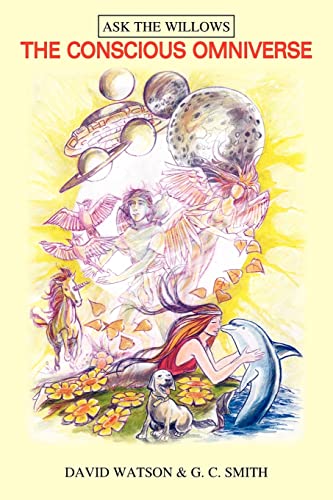 THE CONSCIOUS OMNIVERSE: RECEIVED THROUGH DIRECT TRANCE COMMUNICATION BY DAVID WATSON