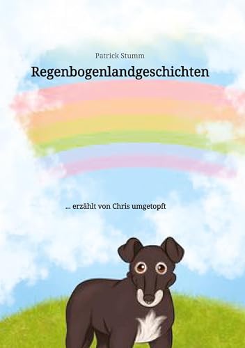 Regenbogenlandgeschichten: ... erzählt von Chris umgetopft (Chris umgetopft: Band 3: Der Weg ist das Ziel)