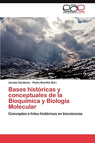 Bases históricas y conceptuales de la Bioquímica y Biología Molecular: Conceptos e hitos históricos en biociencias