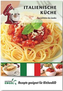 Italienische Küche – Rezepte geeignet für KitchenAid: Spezialitäten des Landes