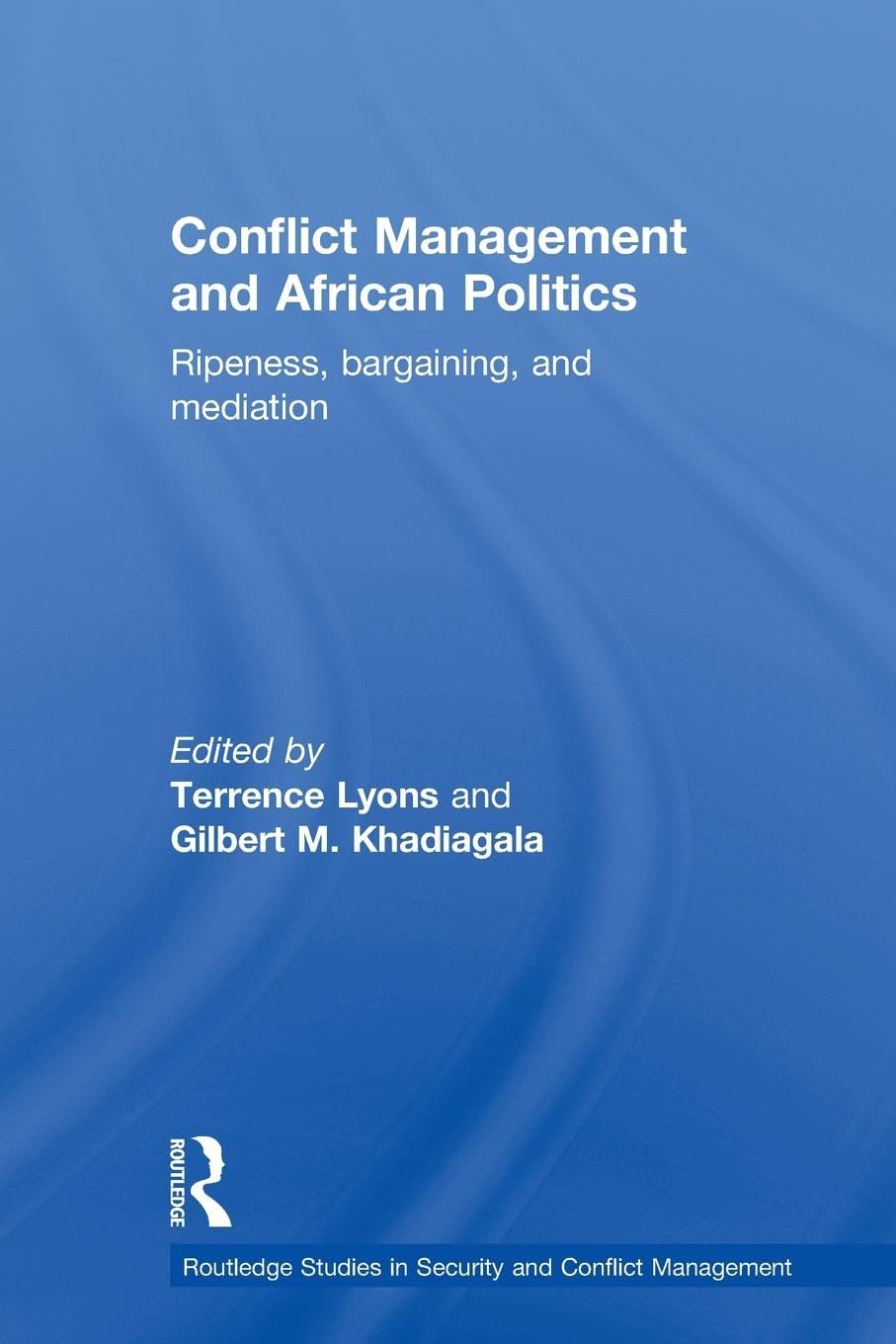 Conflict Management and African Politics: Ripeness, Bargaining, and Mediation (Routledge Studies in Security and Conflict Management)