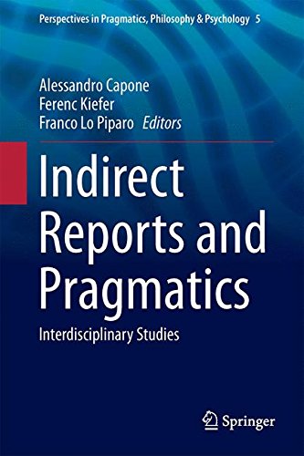 Indirect Reports and Pragmatics: Interdisciplinary Studies (Perspectives in Pragmatics, Philosophy & Psychology)