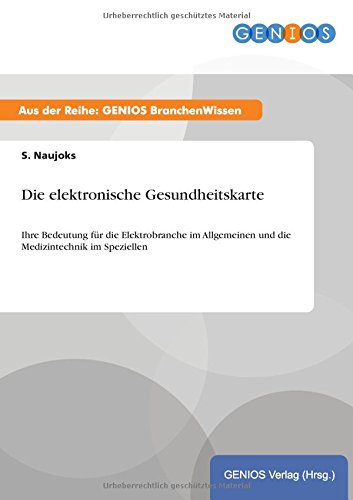 Die elektronische Gesundheitskarte: Ihre Bedeutung für die Elektrobranche im Allgemeinen und die Medizintechnik im Speziellen