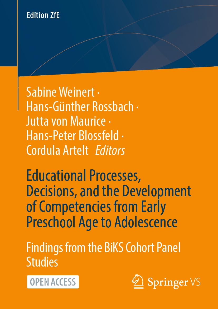 Educational Processes, Decisions, and the Development of Competencies from Early Preschool Age to Adolescence: Findings from the BiKS Cohort Panel Studies (Edition ZfE, 16, Band 16)