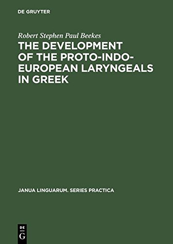 The Development of the Proto-Indo-European Laryngeals in Greek (Janua Linguarum. Series Practica, Band 42)