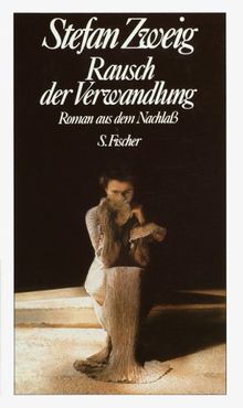 Stefan Zweig. Gesammelte Werke in Einzelbänden: Rausch der Verwandlung: Roman aus dem Nachlaß