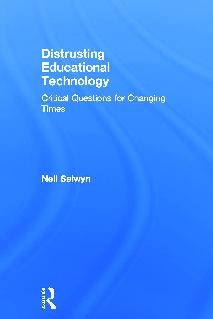 Distrusting Educational Technology: Critical Questions for Changing Times