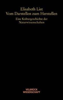 Vom Darstellen zum Herstellen: Eine Kulturgeschichte der Naturwissenschaften