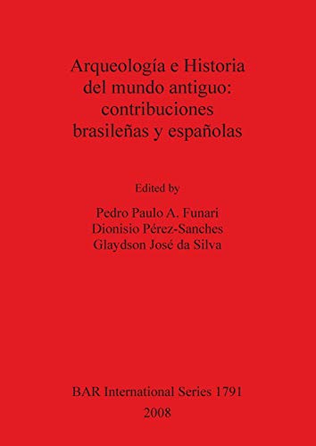 Arqueología e Historia del mundo antiguo: contribuciones brasileñas y españolas (British Archaeological Reports British Series, Band 1791)