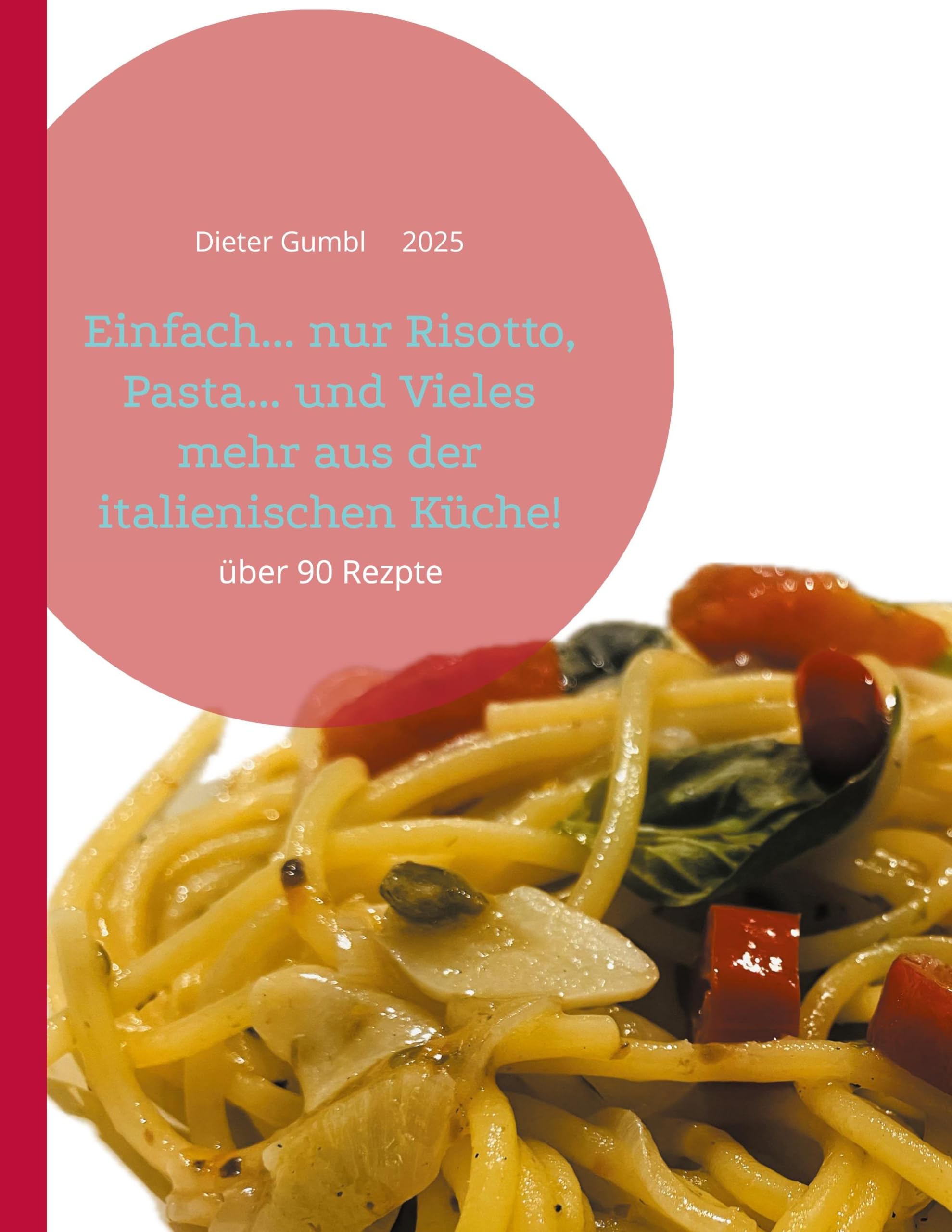 Einfach... nur Risotto, Pasta... und Vieles mehr aus der italienischen Küche!