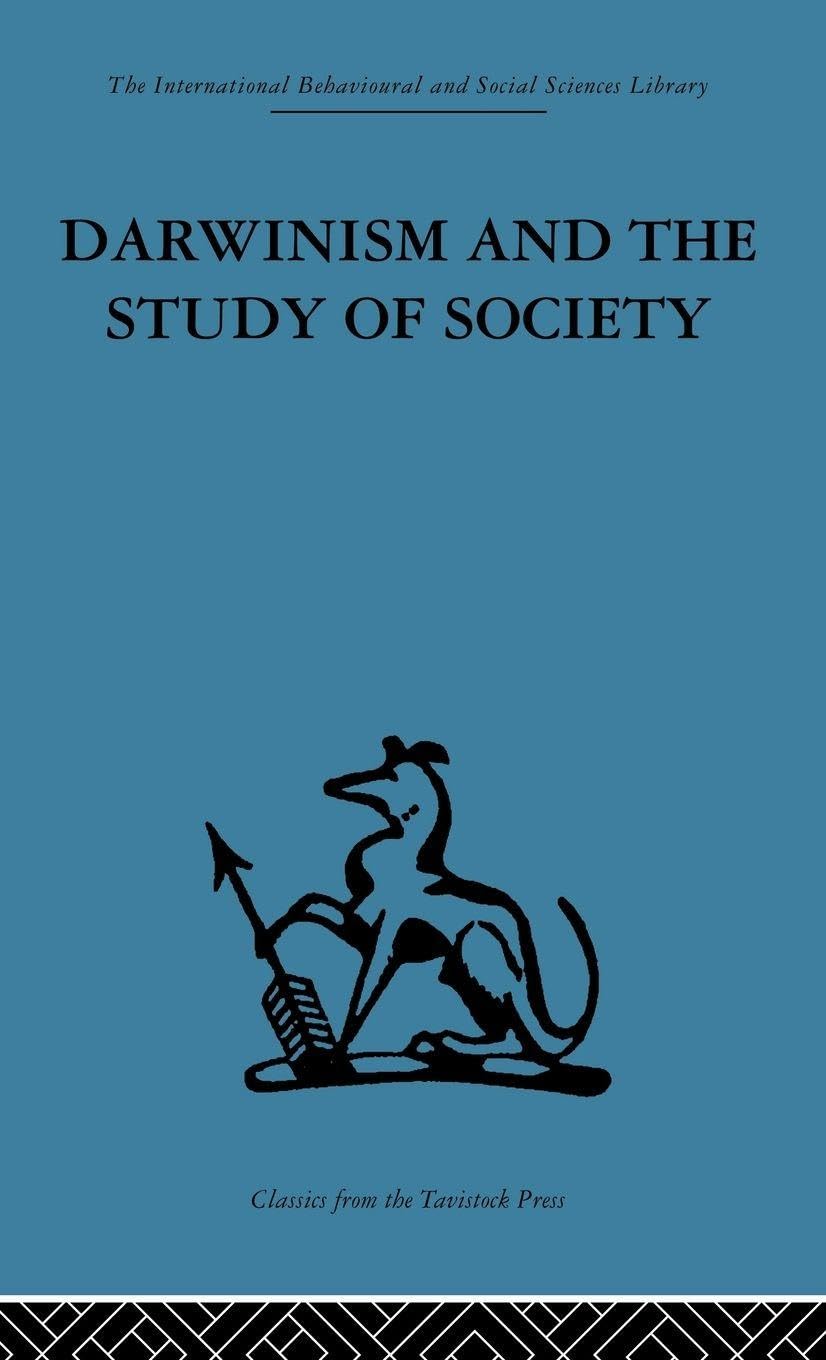 Darwinism and the Study of Society: A centenary symposium (International Behavioural and Social Sciences, Classics from the Tavistock Press, Band 1)
